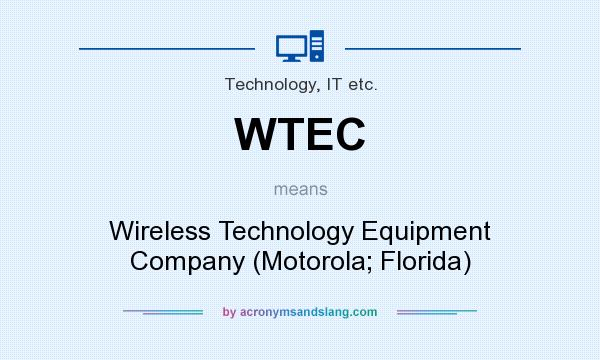 What does WTEC mean? It stands for Wireless Technology Equipment Company (Motorola; Florida)