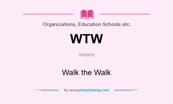 What does WTW mean? It stands for Walk the Walk