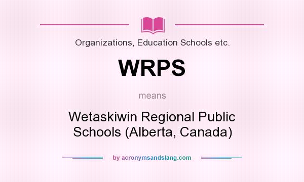What does WRPS mean? It stands for Wetaskiwin Regional Public Schools (Alberta, Canada)