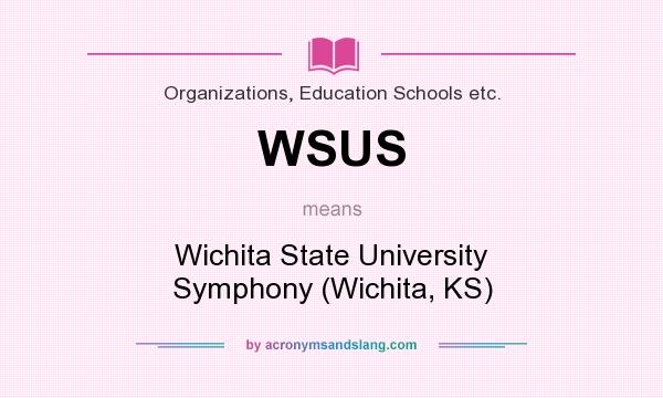 What does WSUS mean? It stands for Wichita State University Symphony (Wichita, KS)