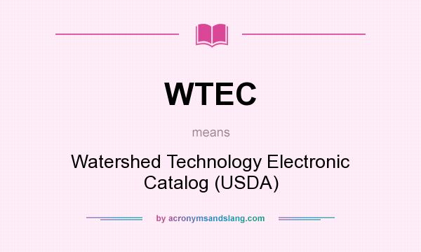 What does WTEC mean? It stands for Watershed Technology Electronic Catalog (USDA)