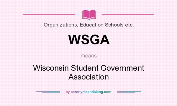 What does WSGA mean? It stands for Wisconsin Student Government Association