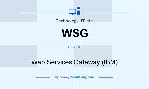 What does WSG mean? It stands for Web Services Gateway (IBM)