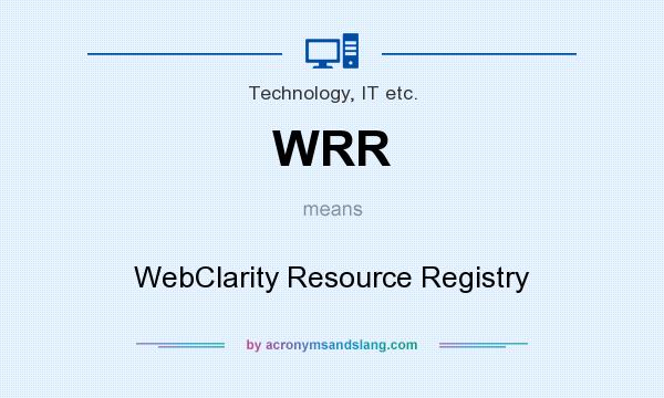 What does WRR mean? It stands for WebClarity Resource Registry