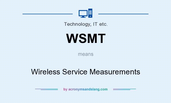 What does WSMT mean? It stands for Wireless Service Measurements