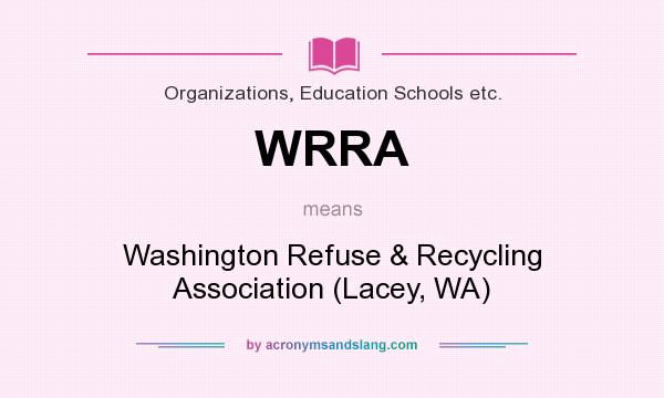 What does WRRA mean? It stands for Washington Refuse & Recycling Association (Lacey, WA)