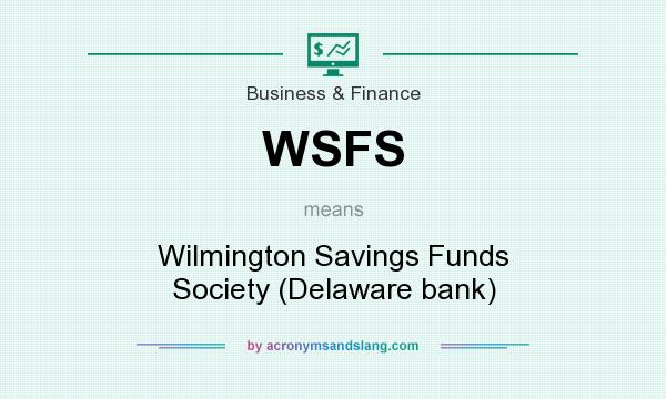 What does WSFS mean? It stands for Wilmington Savings Funds Society (Delaware bank)