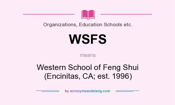 What does WSFS mean? It stands for Western School of Feng Shui (Encinitas, CA; est. 1996)