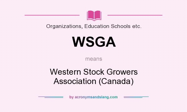 What does WSGA mean? It stands for Western Stock Growers Association (Canada)