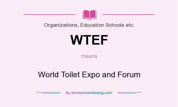 What does WTEF mean? It stands for World Toilet Expo and Forum
