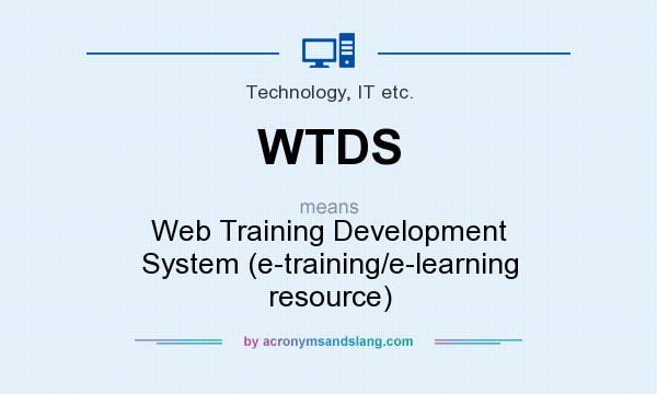 What does WTDS mean? It stands for Web Training Development System (e-training/e-learning resource)