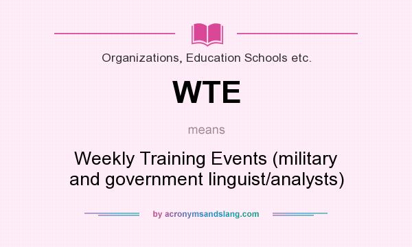 What does WTE mean? It stands for Weekly Training Events (military and government linguist/analysts)