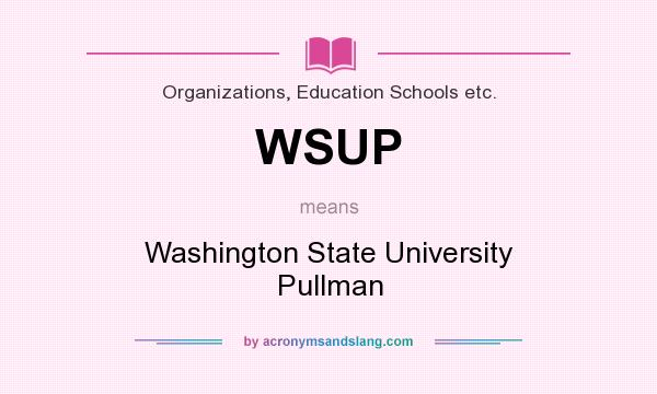 What does WSUP mean? It stands for Washington State University Pullman