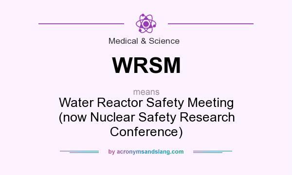 What does WRSM mean? It stands for Water Reactor Safety Meeting (now Nuclear Safety Research Conference)