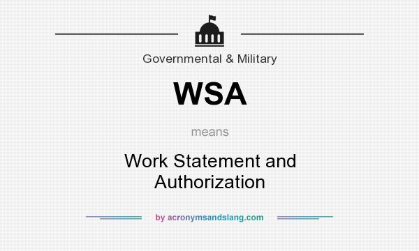 What does WSA mean? It stands for Work Statement and Authorization