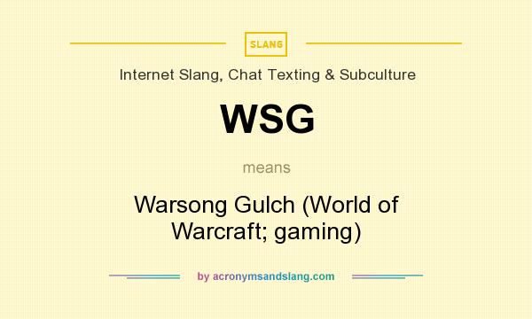 What does WSG mean? It stands for Warsong Gulch (World of Warcraft; gaming)
