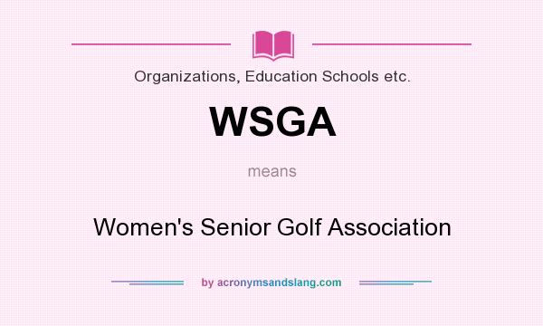 What does WSGA mean? It stands for Women`s Senior Golf Association