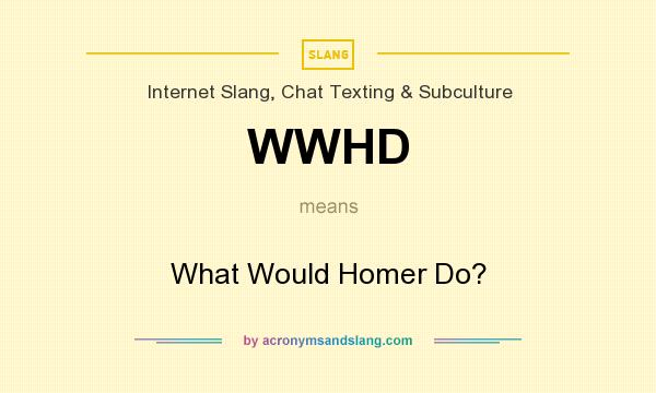 What does WWHD mean? It stands for What Would Homer Do?