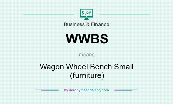 What does WWBS mean? It stands for Wagon Wheel Bench Small (furniture)