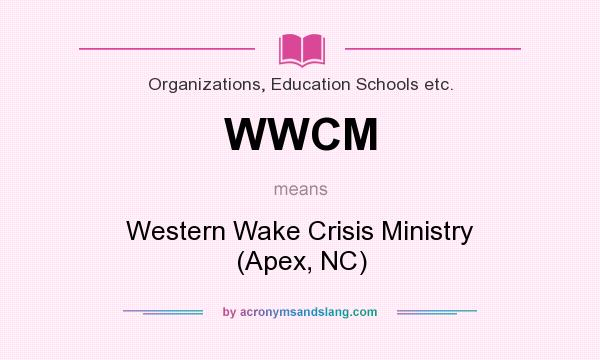 What does WWCM mean? It stands for Western Wake Crisis Ministry (Apex, NC)