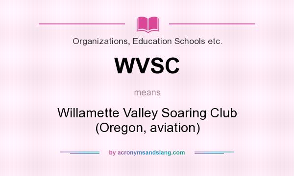 What does WVSC mean? It stands for Willamette Valley Soaring Club (Oregon, aviation)