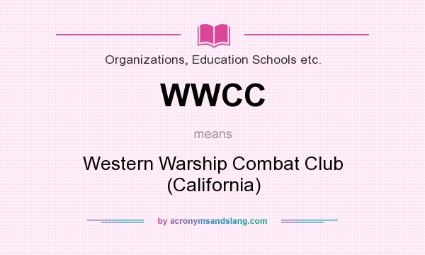 What does WWCC mean? It stands for Western Warship Combat Club (California)