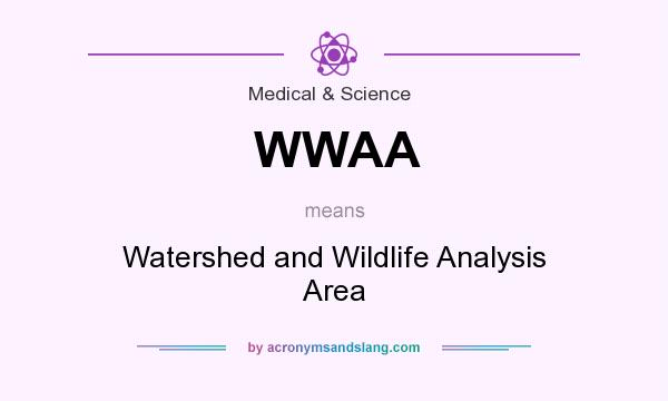 What does WWAA mean? It stands for Watershed and Wildlife Analysis Area