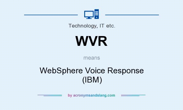 What does WVR mean? It stands for WebSphere Voice Response (IBM)