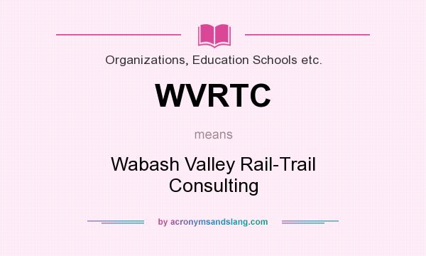 What does WVRTC mean? It stands for Wabash Valley Rail-Trail Consulting