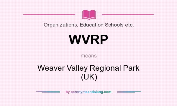 What does WVRP mean? It stands for Weaver Valley Regional Park (UK)