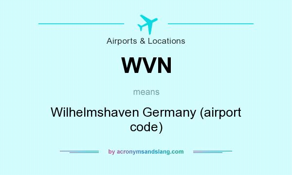 What does WVN mean? It stands for Wilhelmshaven Germany (airport code)