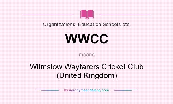What does WWCC mean? It stands for Wilmslow Wayfarers Cricket Club (United Kingdom)