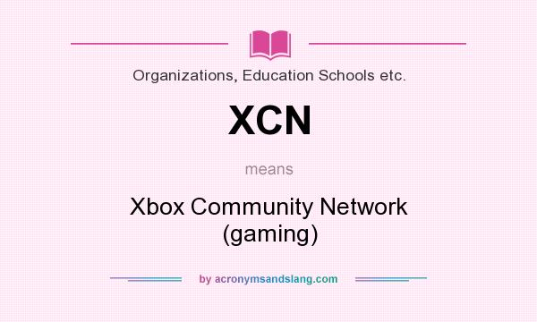 What does XCN mean? It stands for Xbox Community Network (gaming)