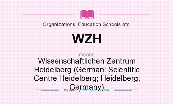 What does WZH mean? It stands for Wissenschaftlichen Zentrum Heidelberg (German: Scientific Centre Heidelberg; Heidelberg, Germany)