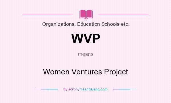 What does WVP mean? It stands for Women Ventures Project