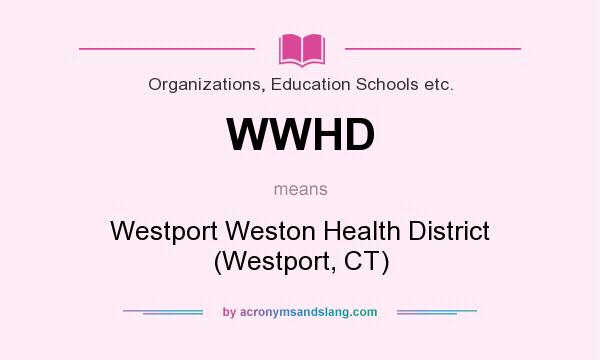 What does WWHD mean? It stands for Westport Weston Health District (Westport, CT)