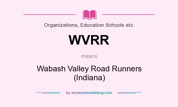 What does WVRR mean? It stands for Wabash Valley Road Runners (Indiana)