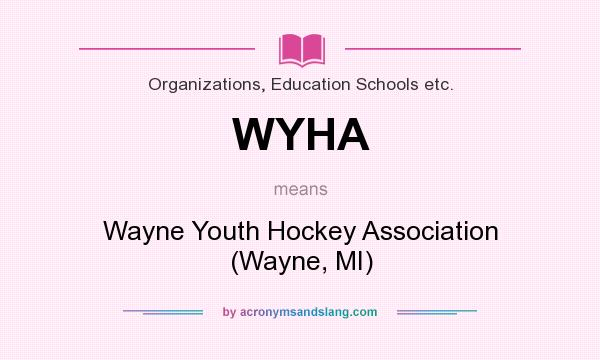 What does WYHA mean? It stands for Wayne Youth Hockey Association (Wayne, MI)