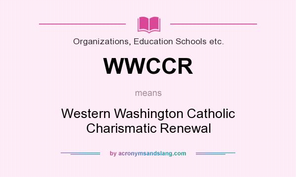 What does WWCCR mean? It stands for Western Washington Catholic Charismatic Renewal
