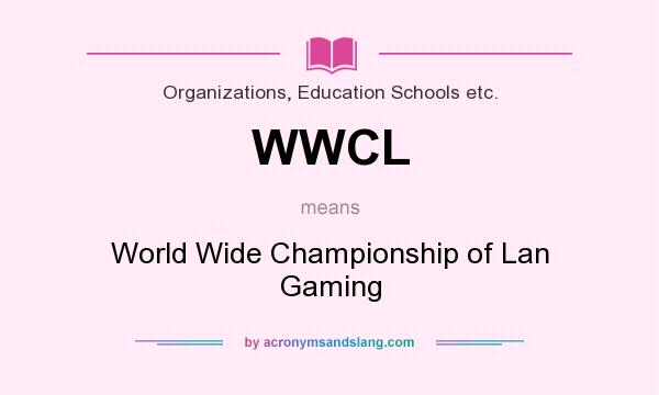 What does WWCL mean? It stands for World Wide Championship of Lan Gaming