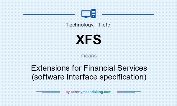 What does XFS mean? It stands for Extensions for Financial Services (software interface specification)