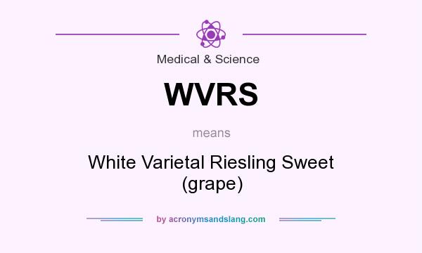 What does WVRS mean? It stands for White Varietal Riesling Sweet (grape)