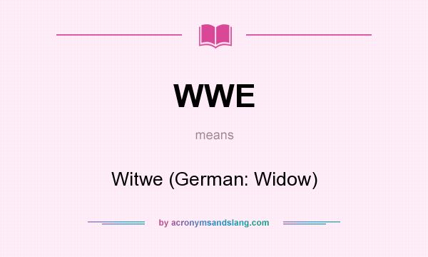 What does WWE mean? It stands for Witwe (German: Widow)