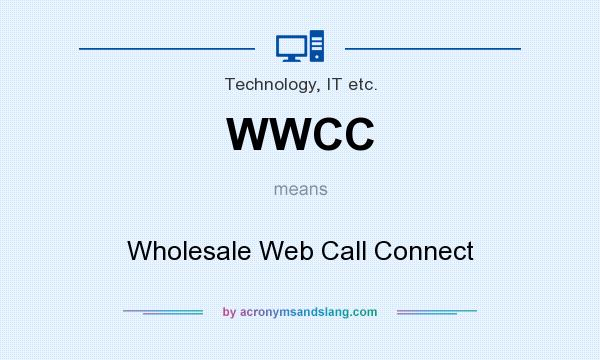 What does WWCC mean? It stands for Wholesale Web Call Connect