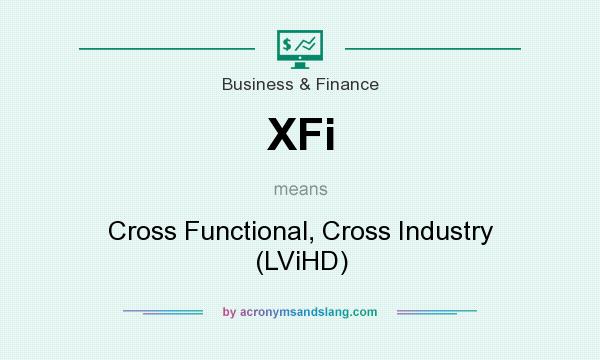 What does XFi mean? It stands for Cross Functional, Cross Industry (LViHD)