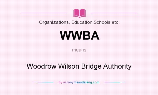 What does WWBA mean? It stands for Woodrow Wilson Bridge Authority