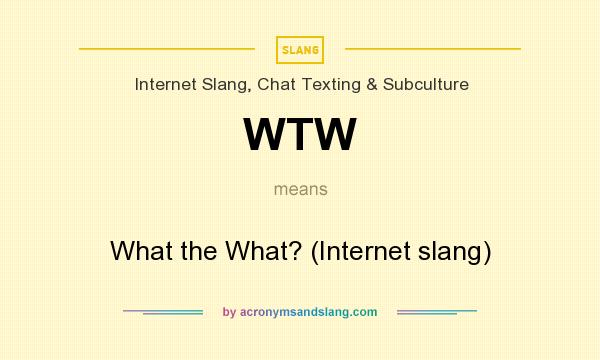 What does WTW mean? It stands for What the What? (Internet slang)