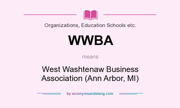 What does WWBA mean? It stands for West Washtenaw Business Association (Ann Arbor, MI)