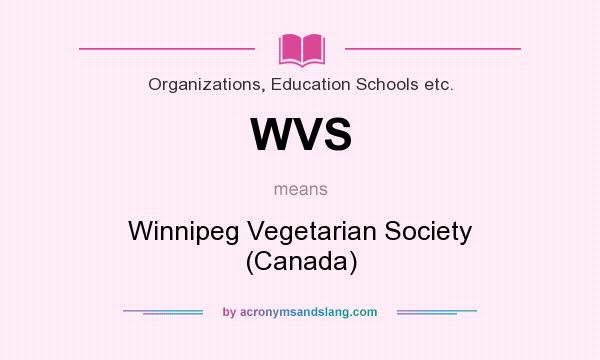 What does WVS mean? It stands for Winnipeg Vegetarian Society (Canada)