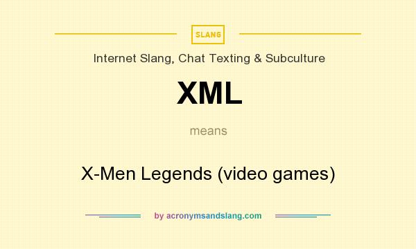What does XML mean? It stands for X-Men Legends (video games)